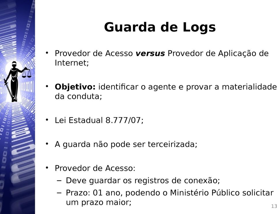 777/07; A guarda não pode ser terceirizada; Provedor de Acesso: Deve guardar os