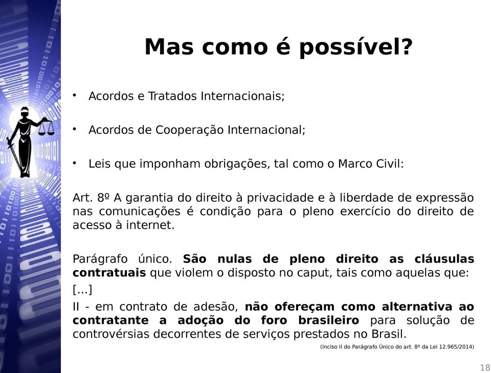 São nulas de pleno direito as cláusulas contratuais que violem o disposto no caput, tais como aquelas que: [.