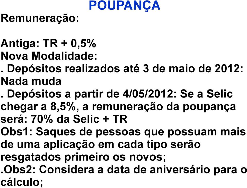 Depósitos a partir de 4/05/2012: Se a Selic chegar a 8,5%, a remuneração da poupança será: 70%