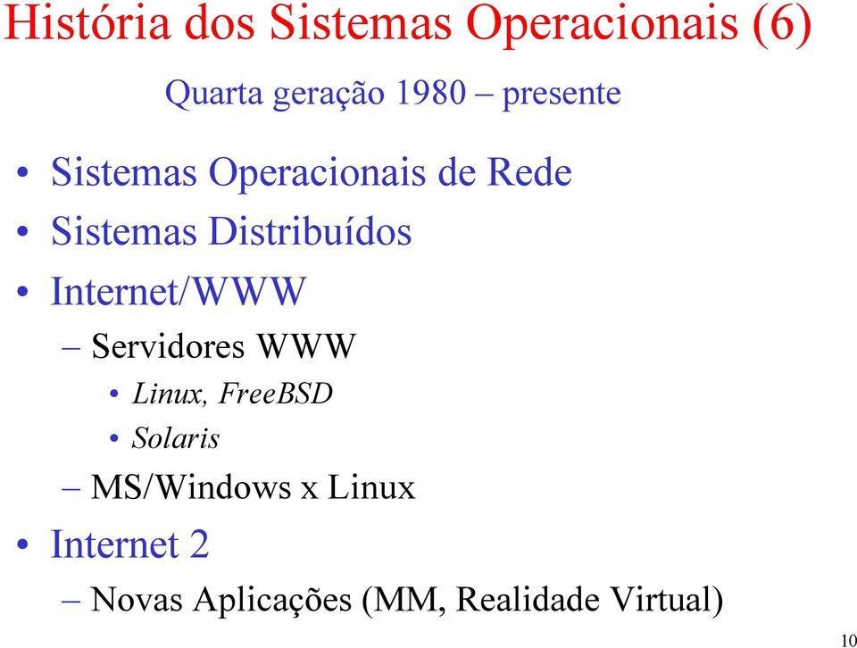 Linux, FreeBSD Solaris MS/Windows x Linux Internet 2 Quarta
