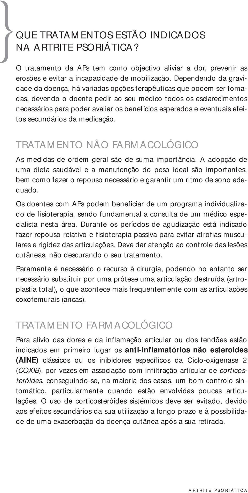 esperados e eventuais efeitos secundários da medicação. TRATAMENTO NÃO FARMACOLÓGICO As medidas de ordem geral são de suma importância.