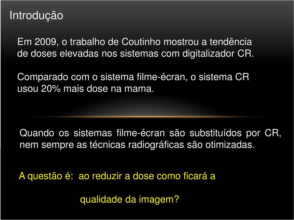 Comparado com o sistema filme-écran, o sistema CR usou 20% mais dose na mama.