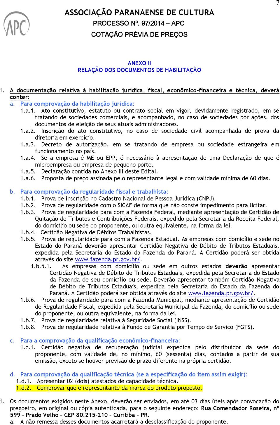 a.1. Ato constitutivo, estatuto ou contrato social em vigor, devidamente registrado, em se tratando de sociedades comerciais, e acompanhado, no caso de sociedades por ações, dos documentos de eleição