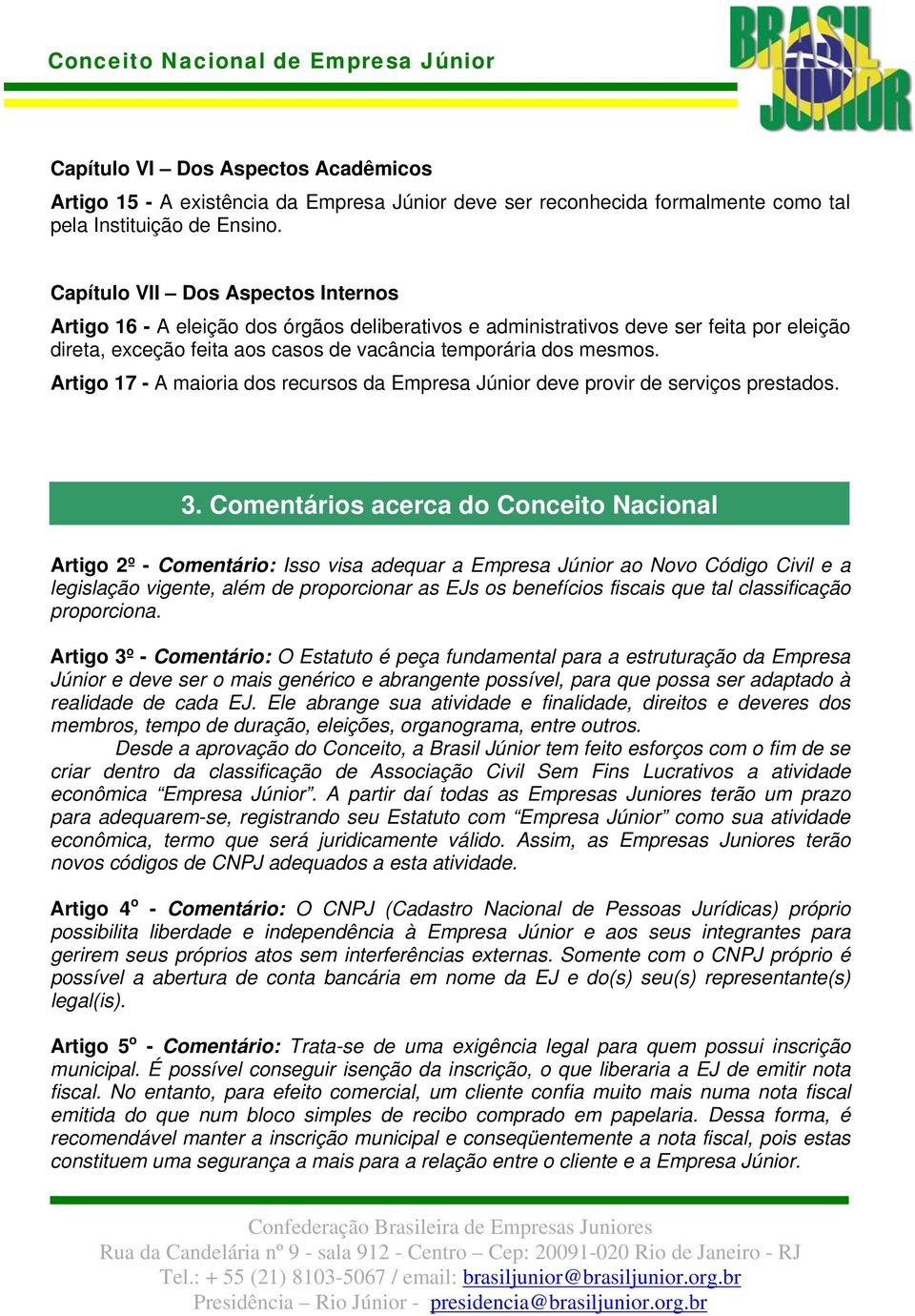 Artigo 17 - A maioria dos recursos da Empresa Júnior deve provir de serviços prestados. 3.