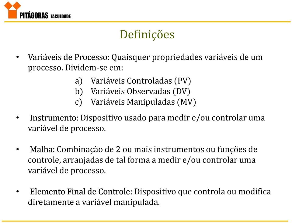 Dispositivo usado para medir e/ou controlar uma variável de processo.