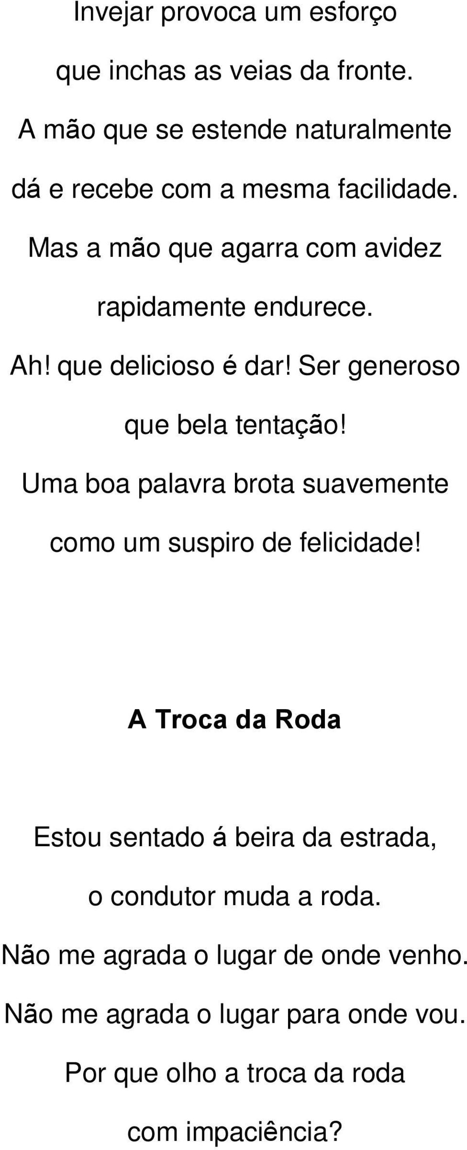 Ah! que delicioso é dar! Ser generoso que bela tentação! Uma boa palavra brota suavemente como um suspiro de felicidade!