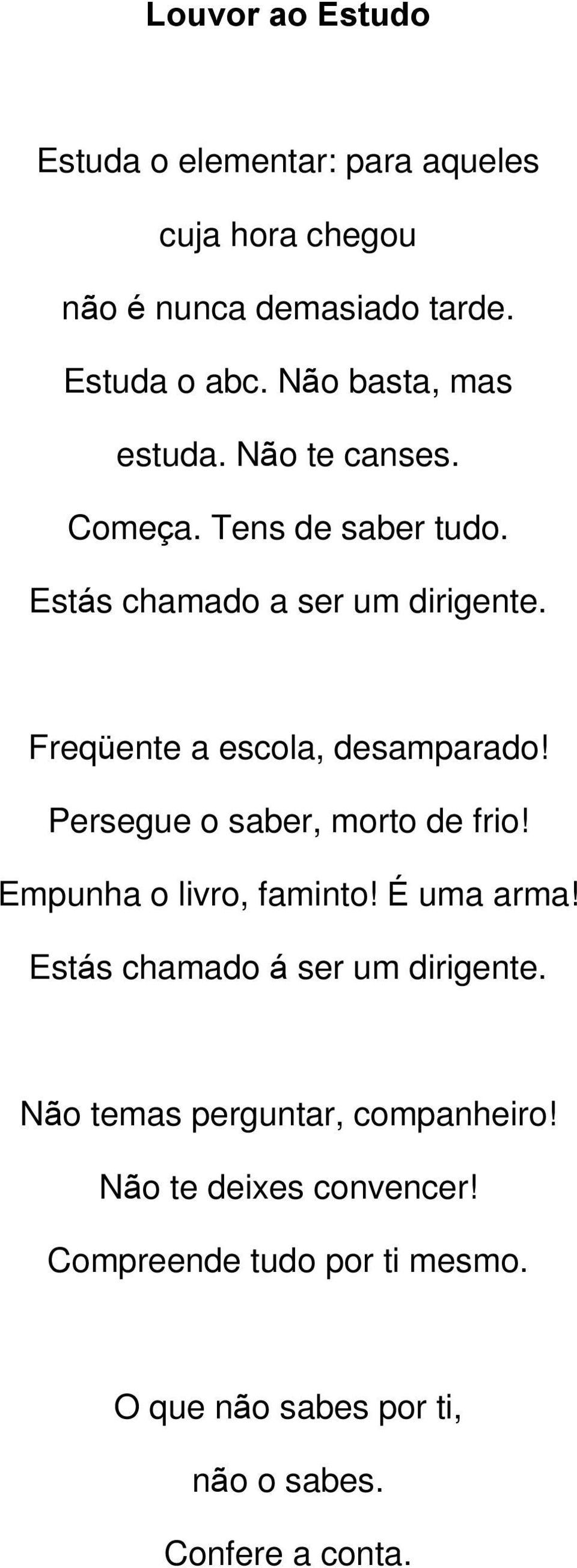 Freqüente a escola, desamparado! Persegue o saber, morto de frio! Empunha o livro, faminto! É uma arma!