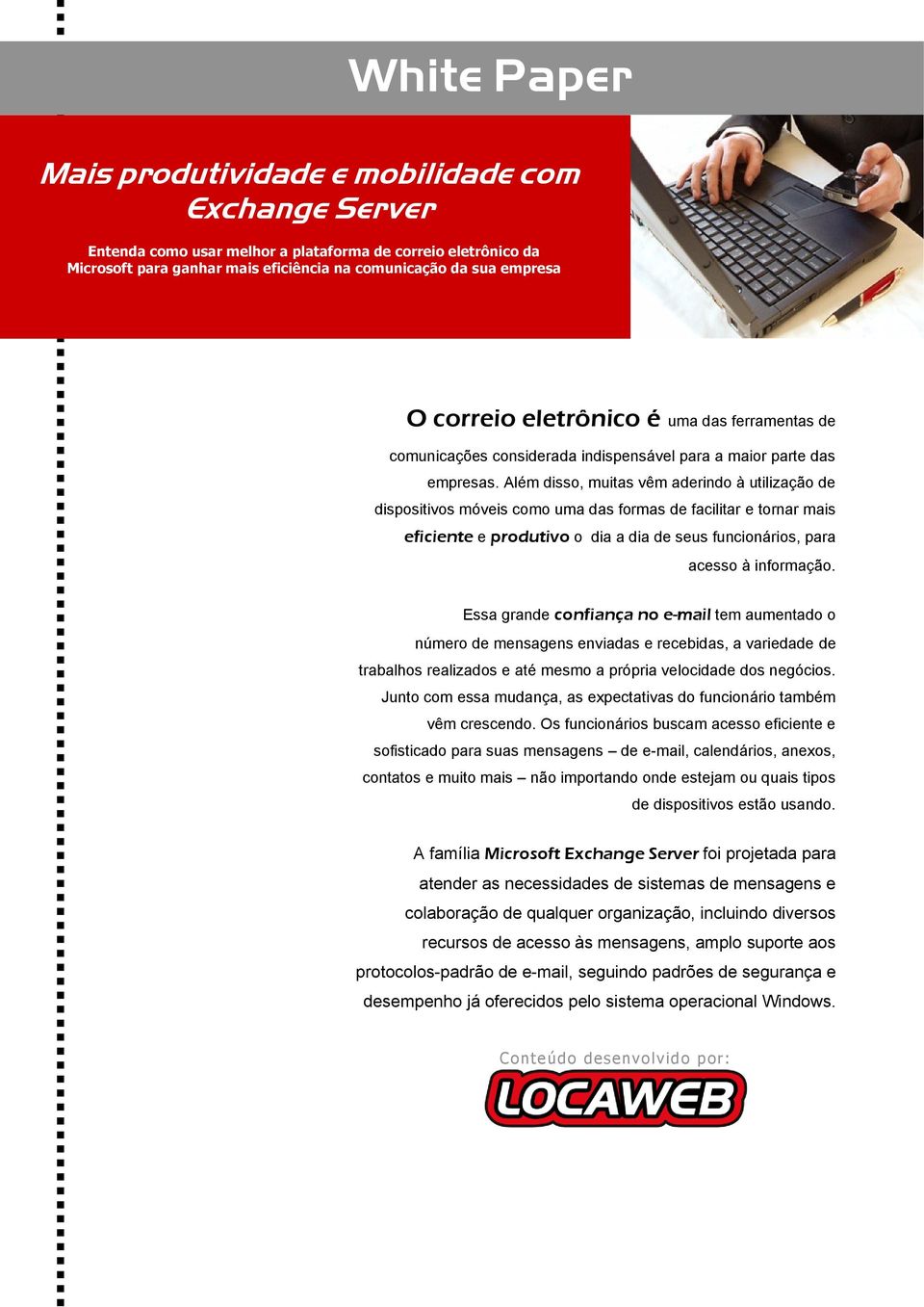 Além disso, muitas vêm aderindo à utilização de dispositivos móveis como uma das formas de facilitar e tornar mais eficiente e produtivo o dia a dia de seus funcionários, para acesso à informação.