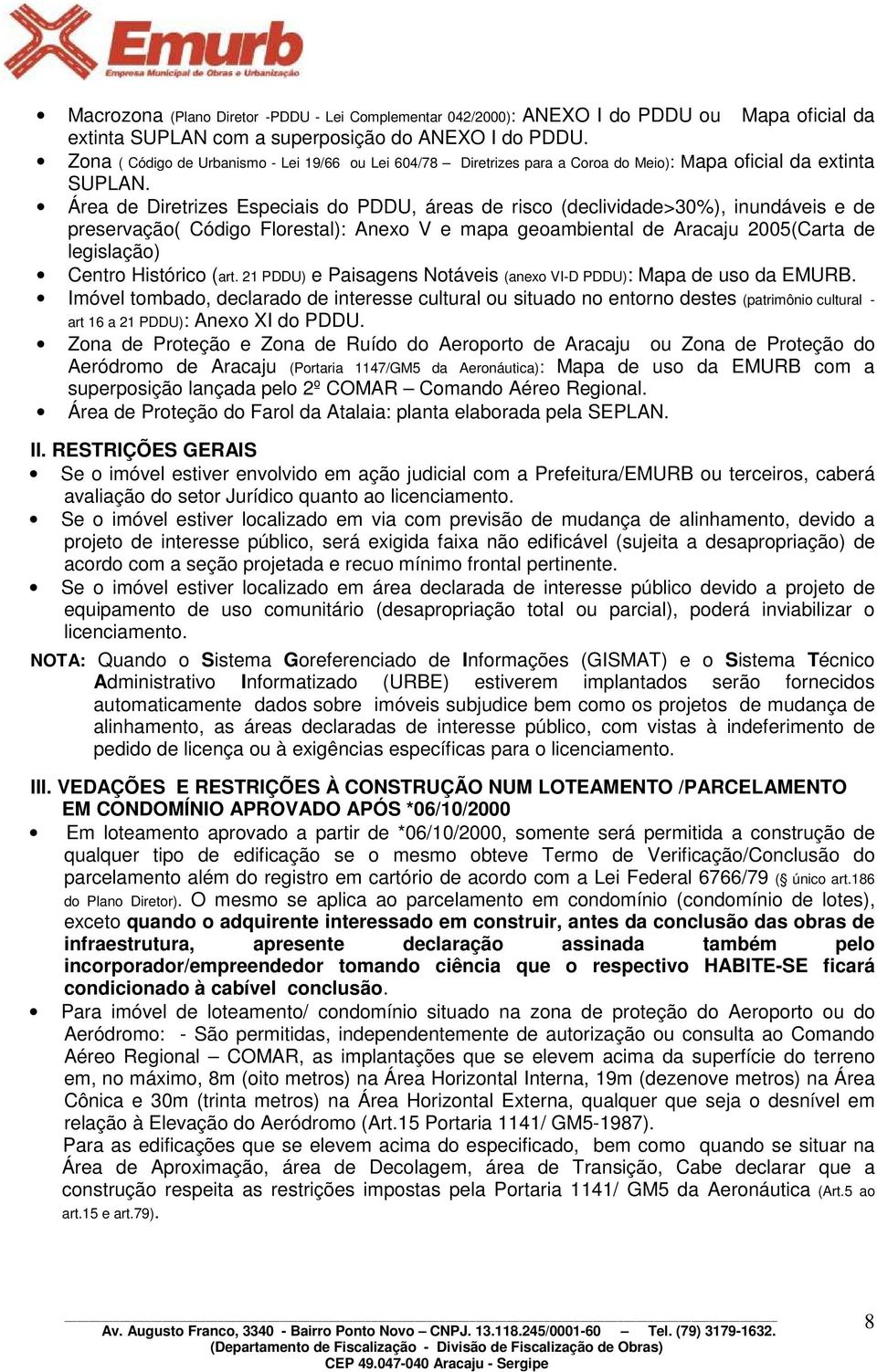 Área de Diretrizes Especiais do PDDU, áreas de risco (declividade>30%), inundáveis e de preservação( Código Florestal): Anexo V e mapa geoambiental de Aracaju 2005(Carta de legislação) Centro