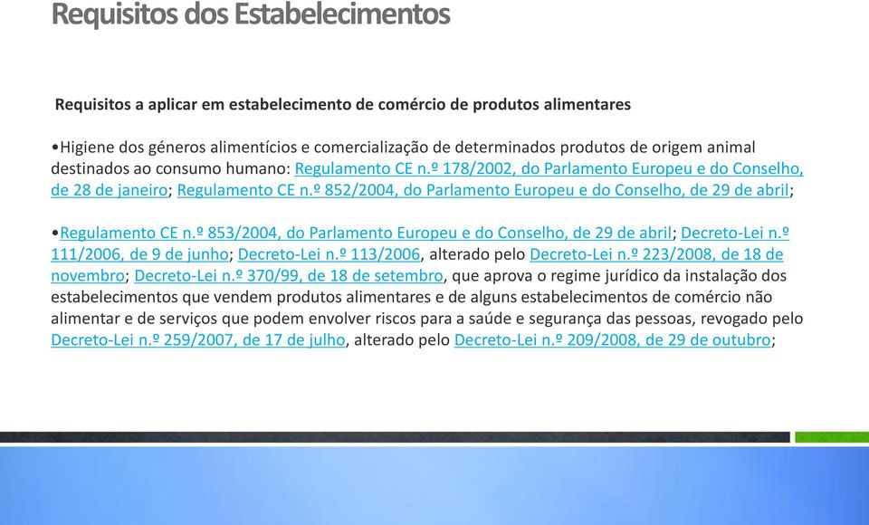 º 852/2004, do Parlamento Europeu e do Conselho, de 29 de abril; Regulamento CE n.º 853/2004, do Parlamento Europeu e do Conselho, de 29 de abril; Decreto-Lei n.