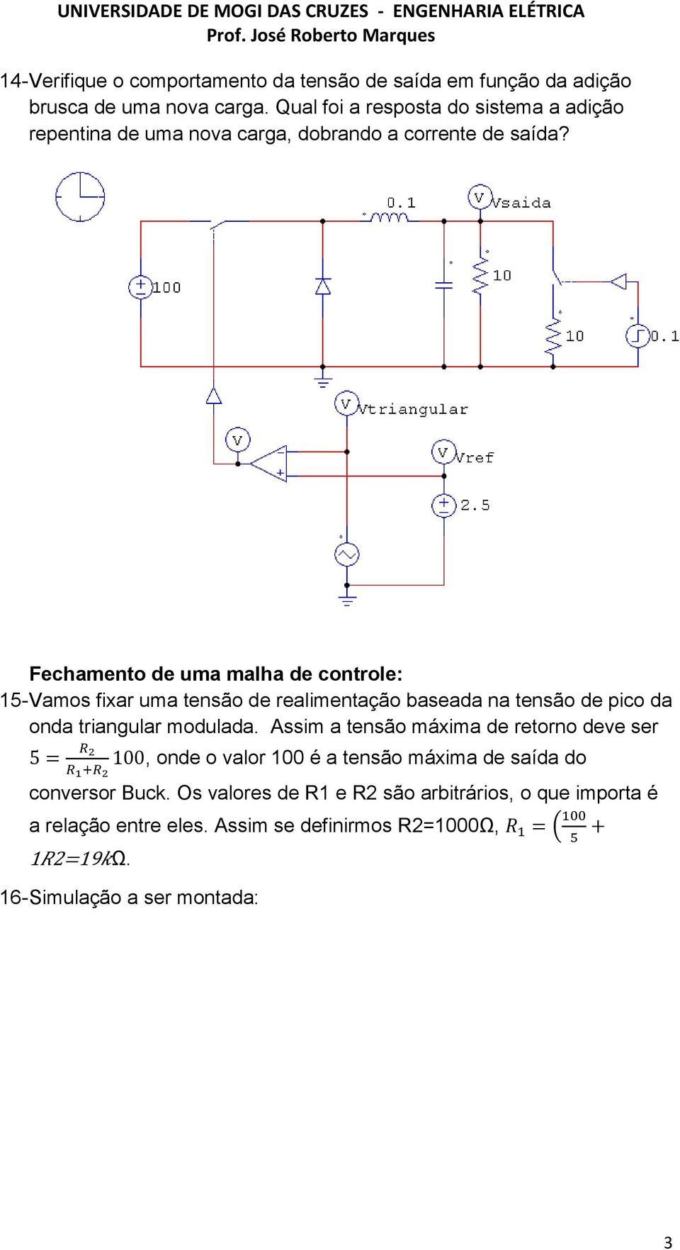 Fechamento de uma malha de controle: 15- Vamos fixar uma tensão de realimentação baseada na tensão de pico da onda triangular modulada.