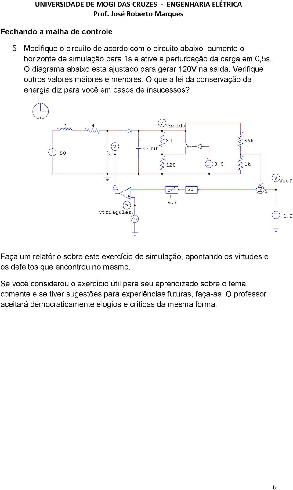 O que a lei da conservação da energia diz para você em casos de insucessos?