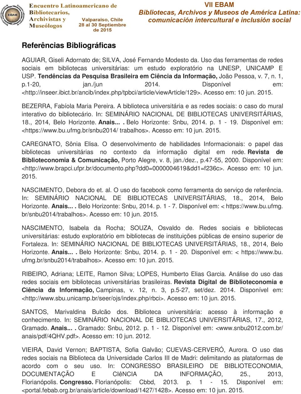 1, p.1-20, jan./jun 2014. Disponível em: <http://inseer.ibict.br/ancib/index.php/tpbci/article/viewarticle/129>. Acesso em: 10 jun. 2015. BEZERRA, Fabíola Maria Pereira.