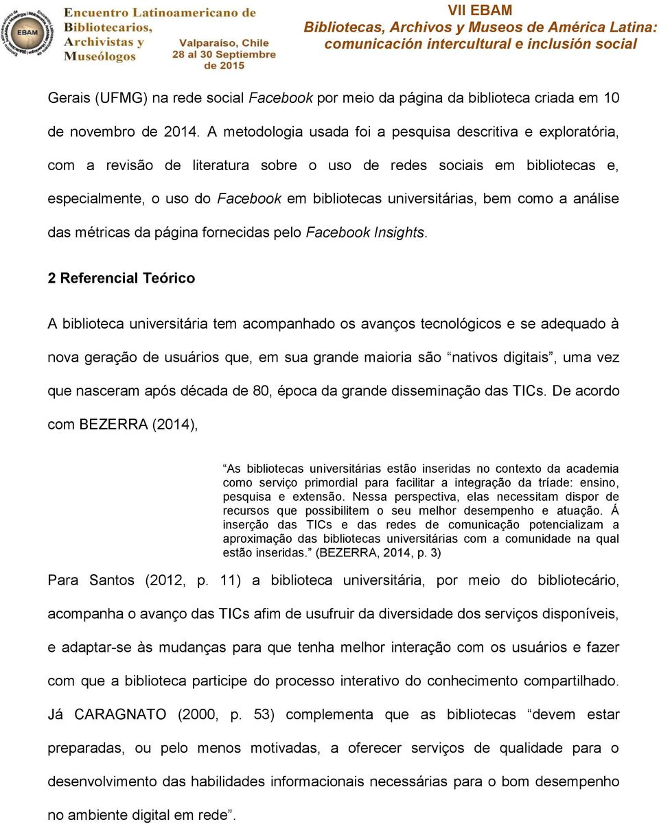 universitárias, bem como a análise das métricas da página fornecidas pelo Facebook Insights.