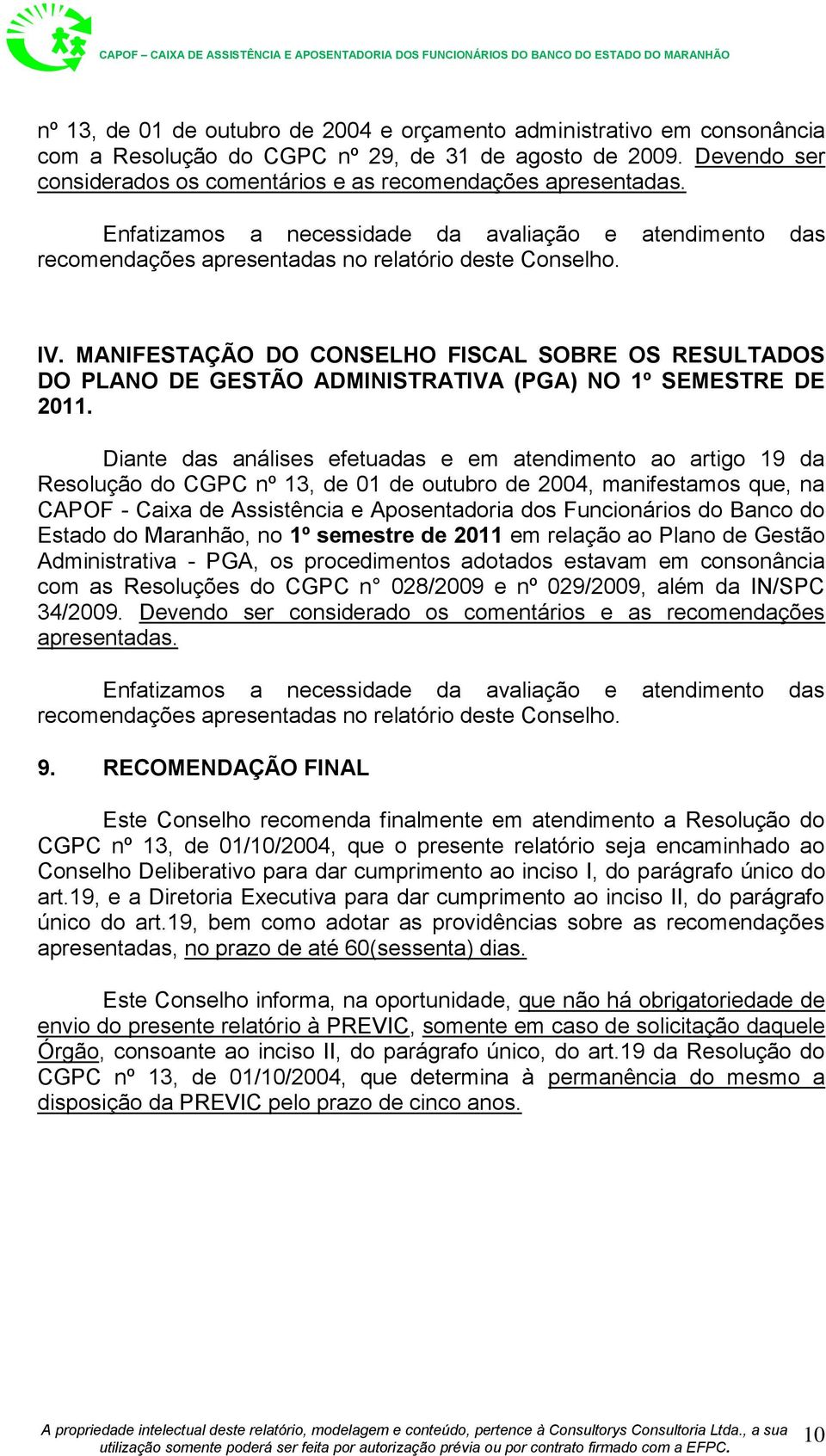 MANIFESTAÇÃO DO CONSELHO FISCAL SOBRE OS RESULTADOS DO PLANO DE GESTÃO ADMINISTRATIVA (PGA) NO 1º SEMESTRE DE 2011.