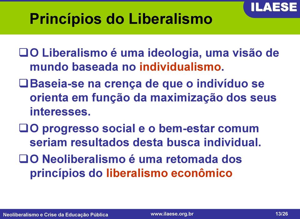 Baseia-se na crença de que o indivíduo se orienta em função da maximização dos seus