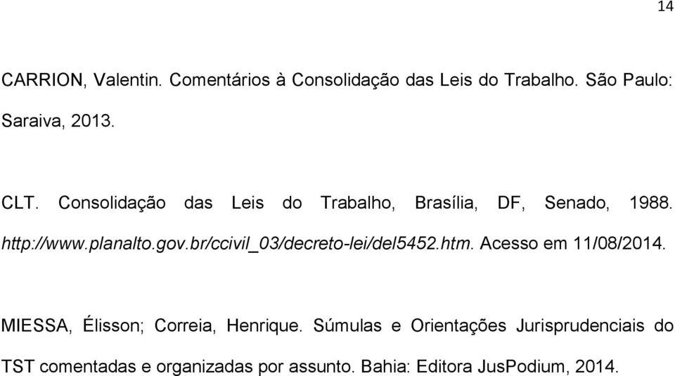 br/ccivil_03/decreto-lei/del5452.htm. Acesso em 11/08/2014. MIESSA, Élisson; Correia, Henrique.