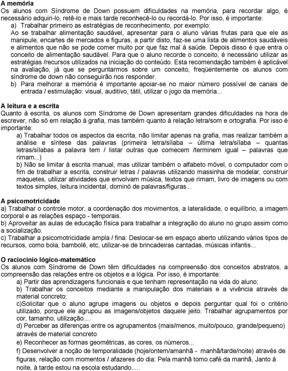 encartes de mercados e figuras, a partir disto, faz-se uma lista de alimentos saudáveis e alimentos que não se pode comer muito por que faz mal á saúde.