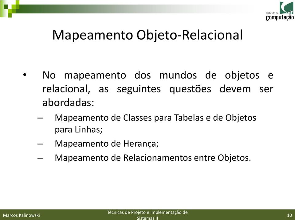 abordadas: Mapeamento de Classes para Tabelas e de Objetos para