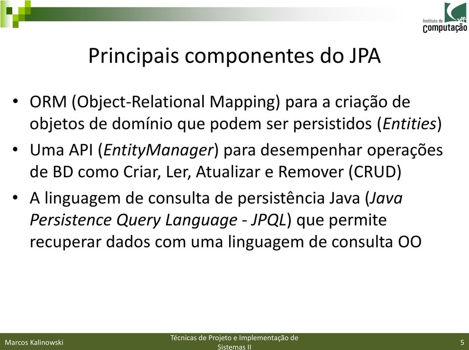 de BD como Criar, Ler, Atualizar e Remover (CRUD) A linguagem de consulta de persistência Java