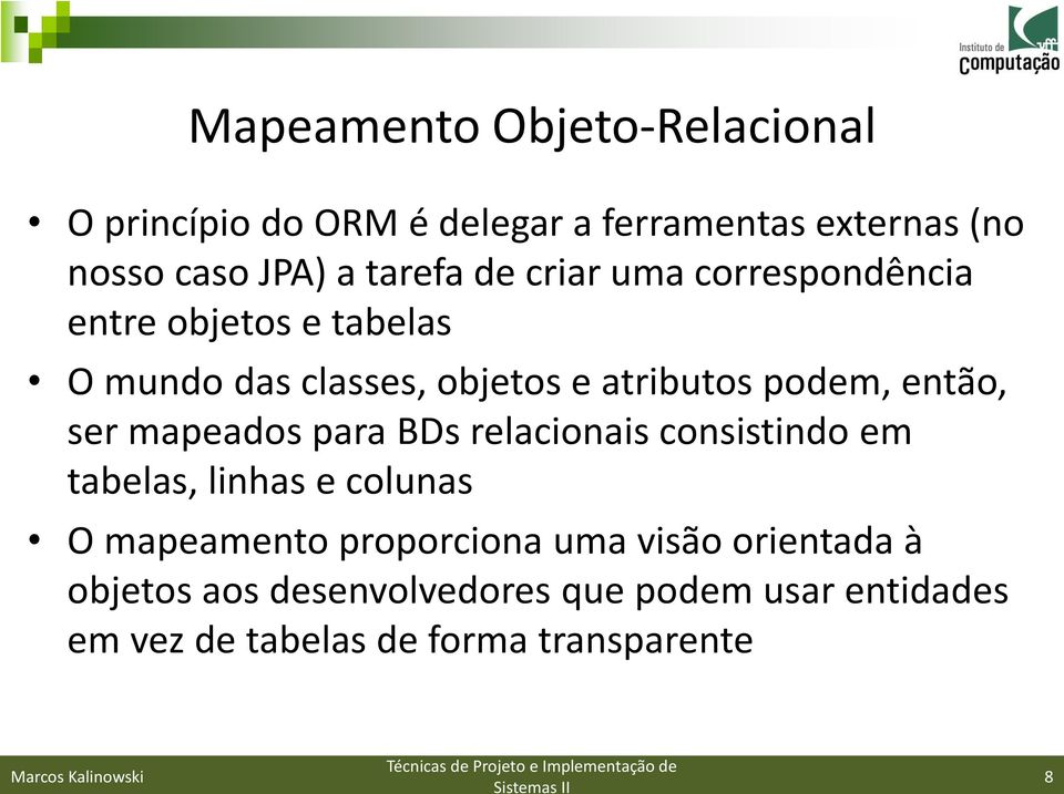 então, ser mapeados para BDs relacionais consistindo em tabelas, linhas e colunas O mapeamento proporciona