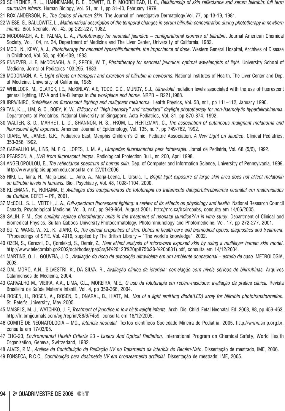 , Mathematical description of the temporal changes in serum bilirubin concentration during phototherapy in newborn infants. Biol. Neonate, Vol. 42, pp 222-227, 1982. 23 MCDONAGH, A.