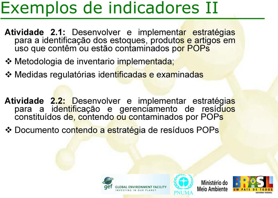 1: Desenvolver e implementar estratégias para a identificação dos estoques, produtos e artigos em uso que contêm ou estão contaminados por POPs