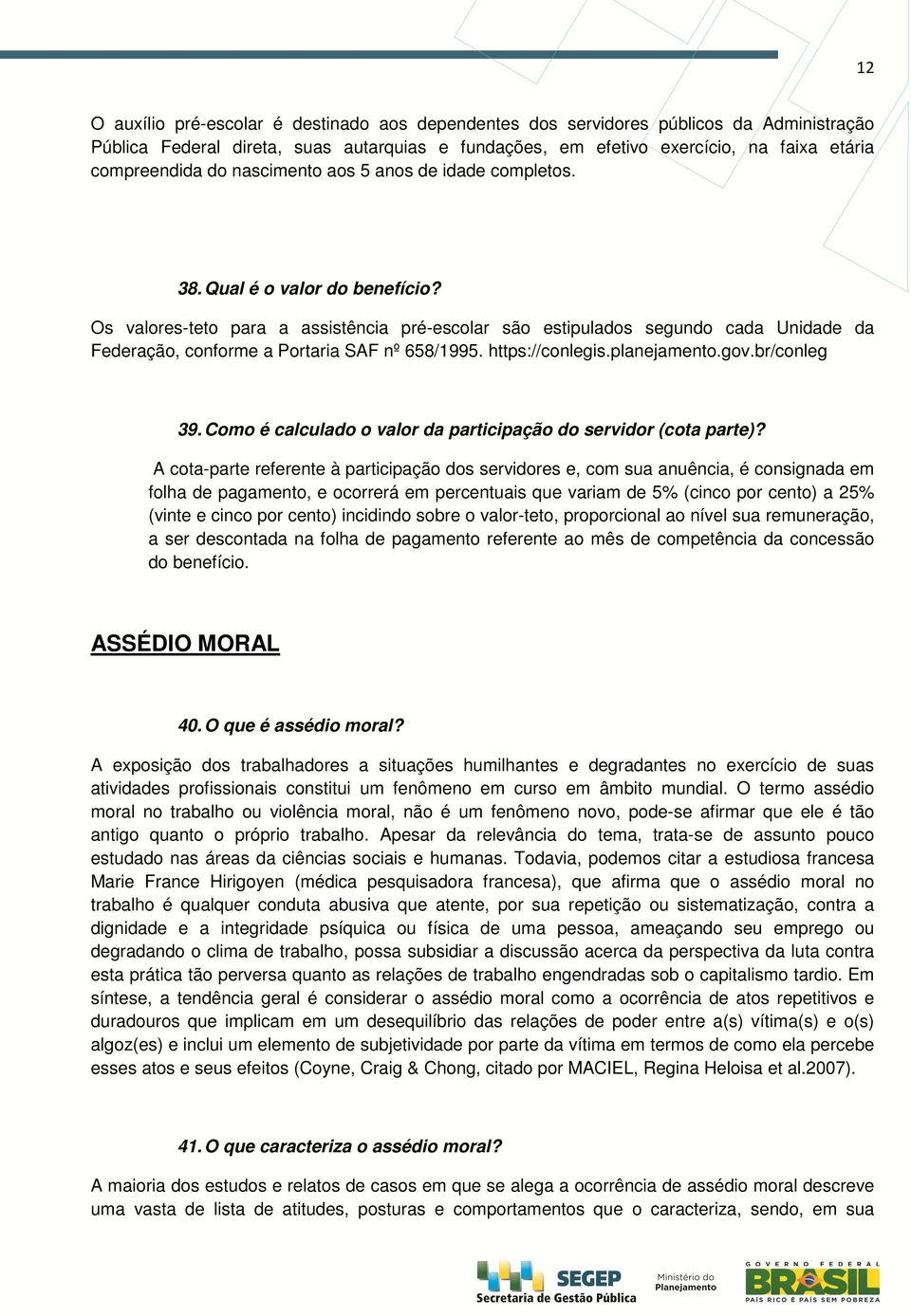 Os valores-teto para a assistência pré-escolar são estipulados segundo cada Unidade da Federação, conforme a Portaria SAF nº 658/1995. https://conlegis.planejamento.gov.br/conleg 39.