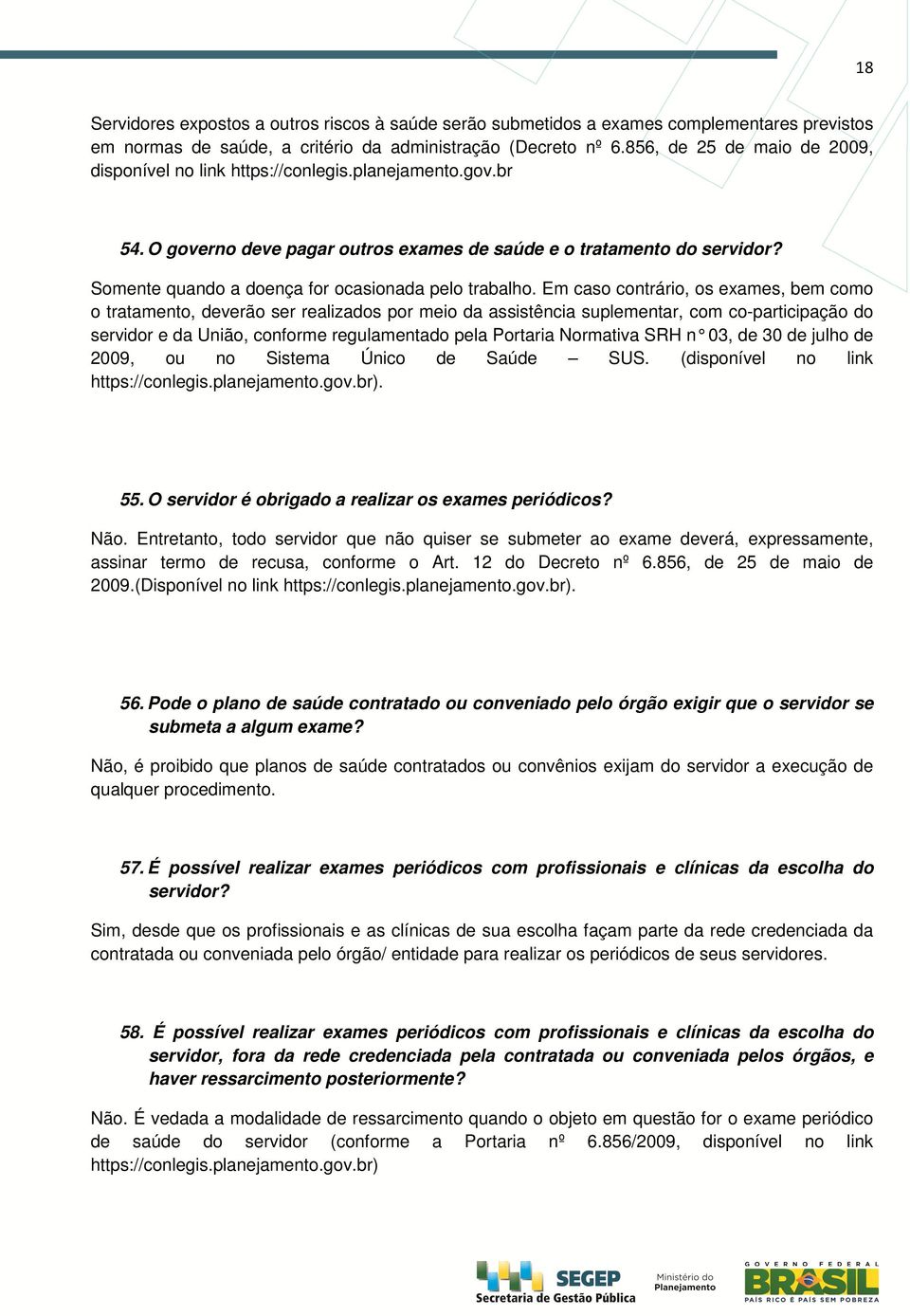 Somente quando a doença for ocasionada pelo trabalho.