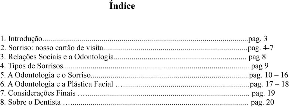 A Odontologia e o Sorriso...pag. 10 16 6. A Odontologia e a Plástica Facial.