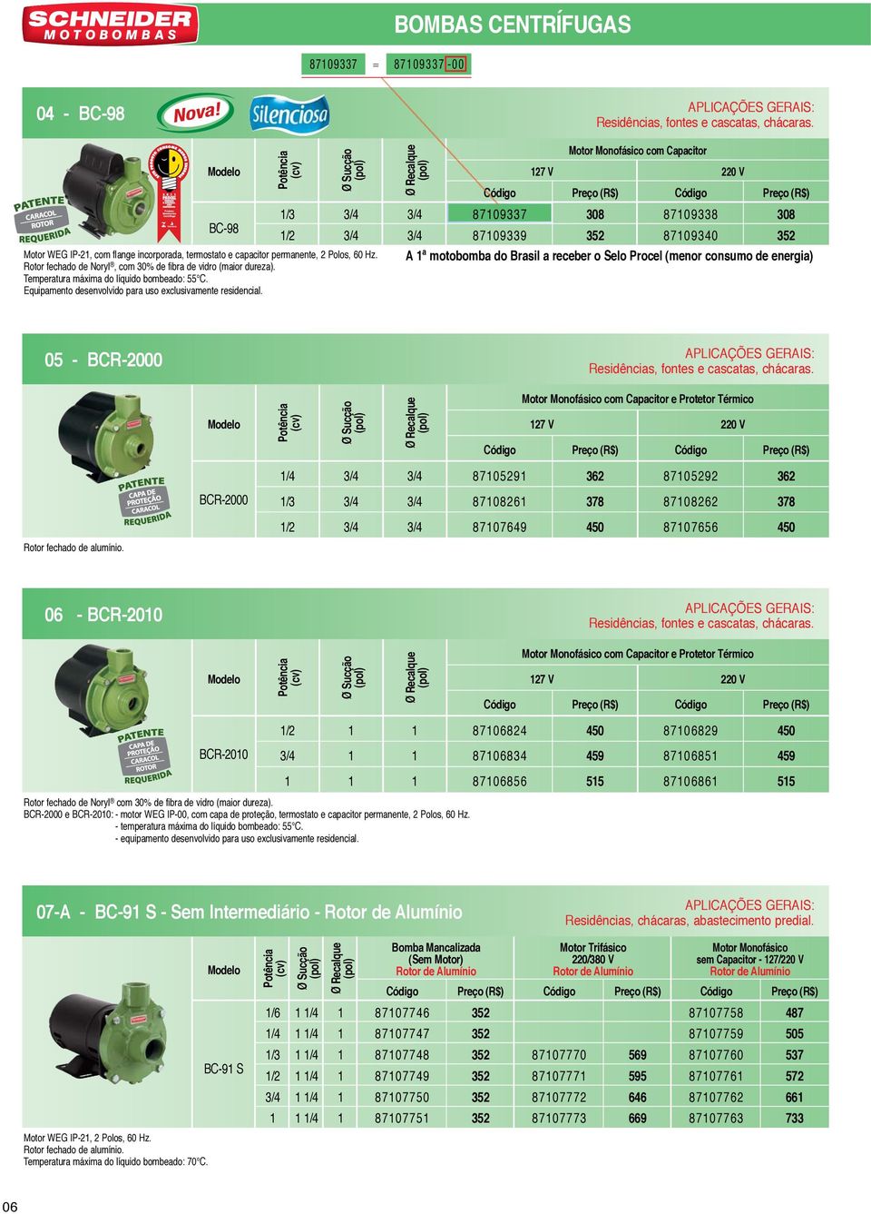 7 V 0 V / / 7097 7099 0 709 7090 0 A ª motobomba do Brasil a receber o Selo Procel (menor consumo de energia) 0 - BCR-000 Residências, fontes e cascatas, chácaras.