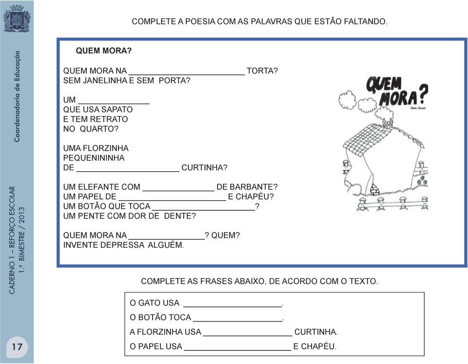 UM PAPEL DE E CHAPÉU? UM BOTÃO QUE TOCA? UM PENTE COM DOR DE DENTE? QUEM MORA NA? QUEM? INVENTE DEPRESSA ALGUÉM.