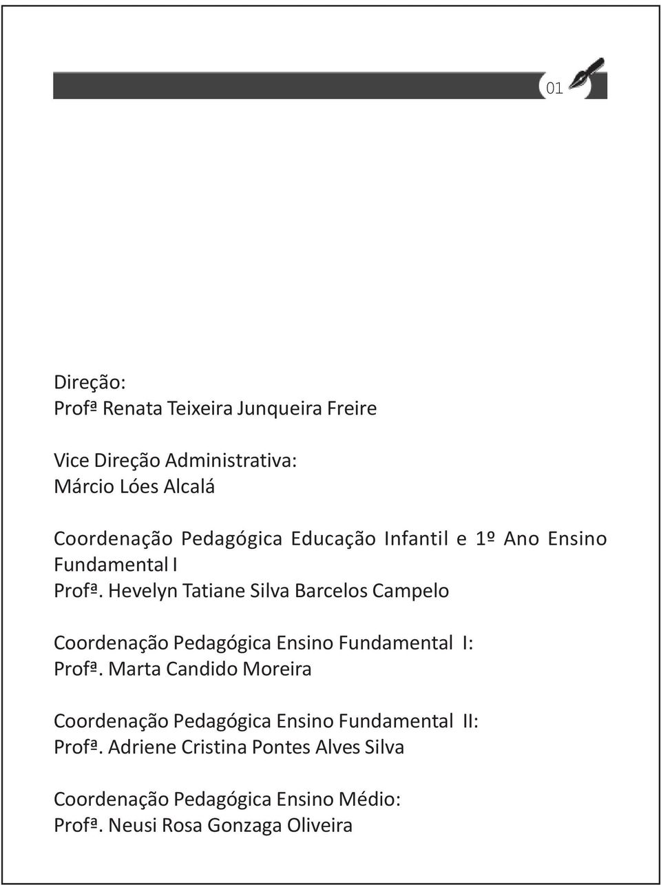 Hevelyn Tatiane Silva Barcelos Campelo Coordenação Pedagógica Ensino Fundamental I: Profª.