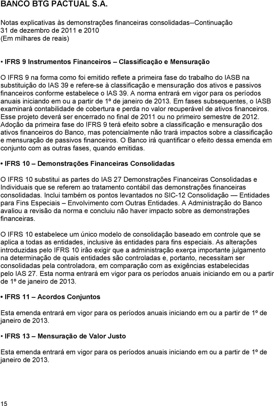 Em fases subsequentes, o IASB examinará contabilidade de cobertura e perda no valor recuperável de ativos financeiros.