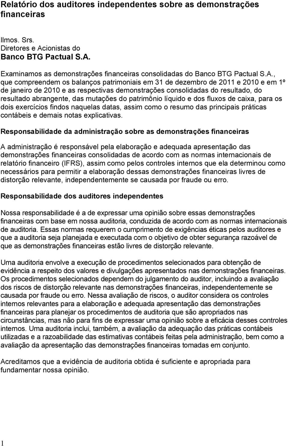 fluxos de caixa, para os dois exercícios findos naquelas datas, assim como o resumo das principais práticas contábeis e demais notas explicativas.