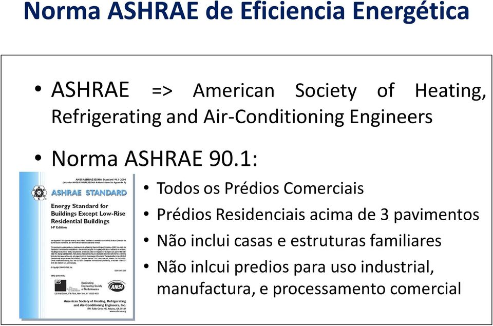 1: Todos os Prédios Comerciais Prédios Residenciais acima de 3 pavimentos Não