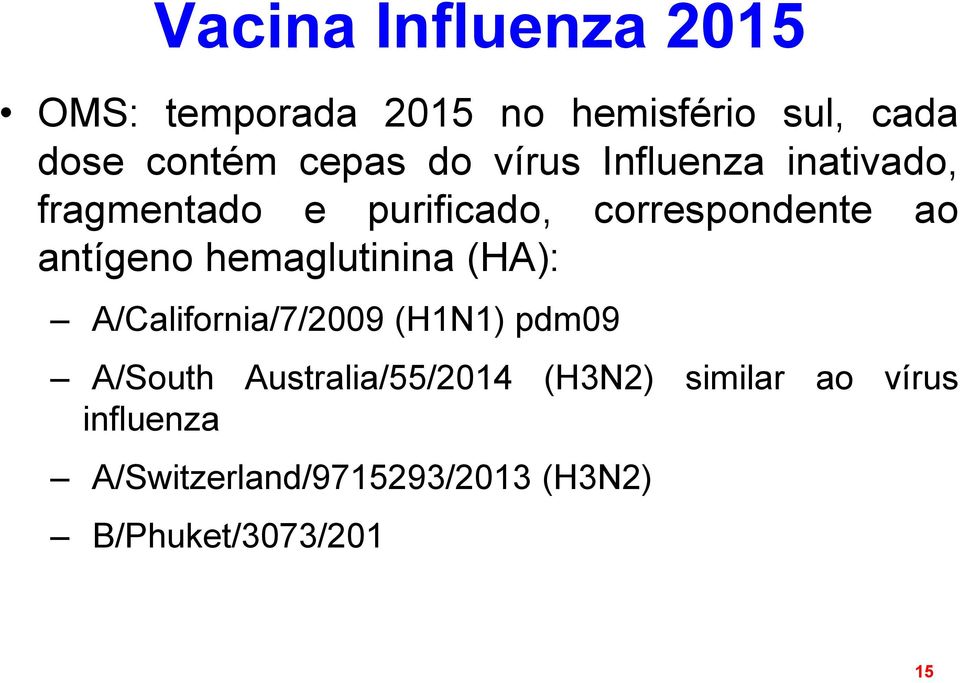 hemaglutinina (HA): A/California/7/2009 (H1N1) pdm09 A/South Australia/55/2014