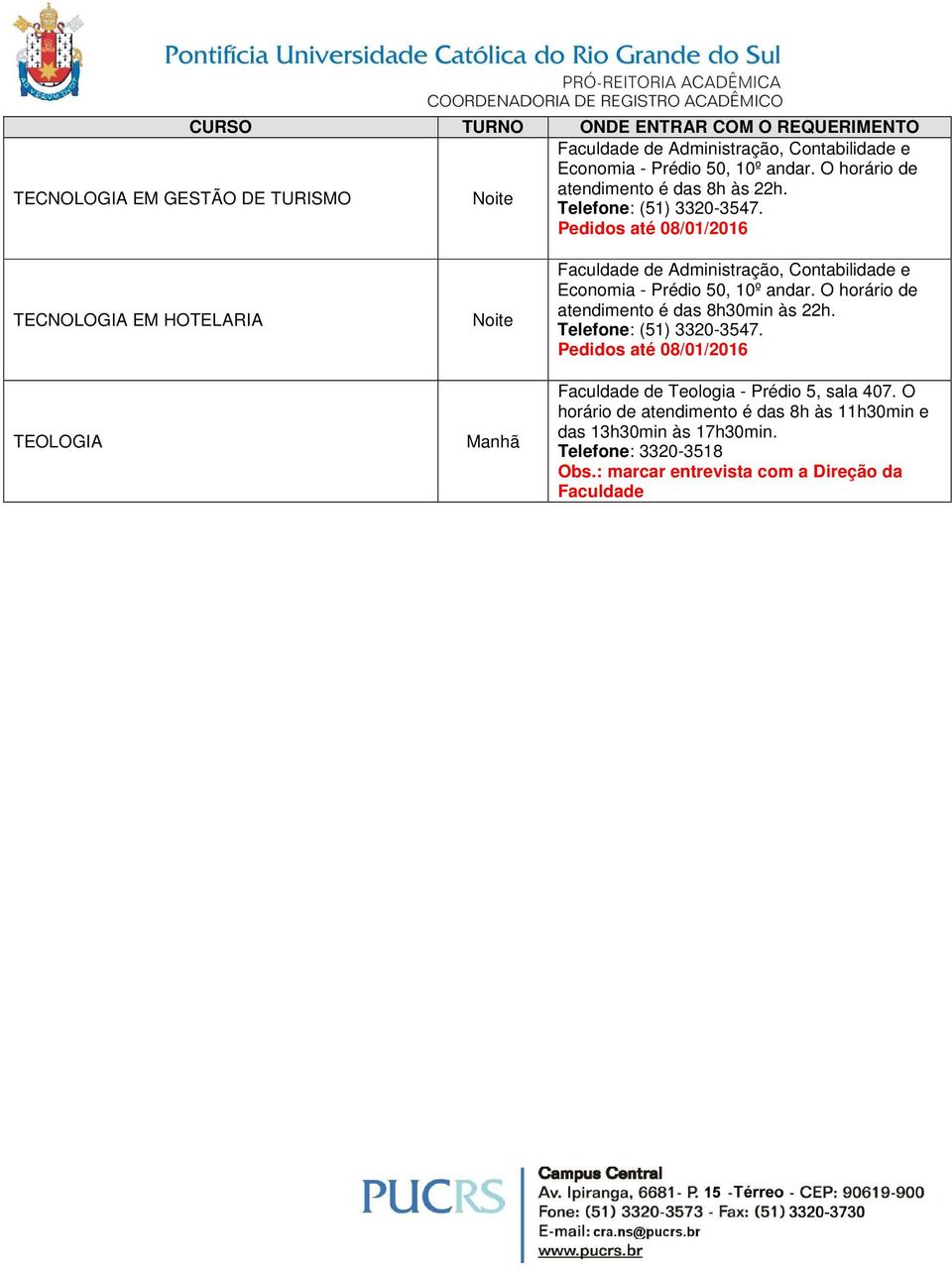 Faculdade de Teologia - Prédio 5, sala 407.