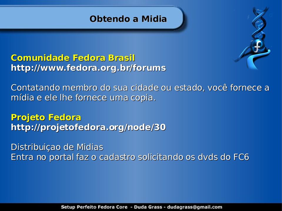 e ele lhe fornece uma copia. Projeto Fedora http://projetofedora.