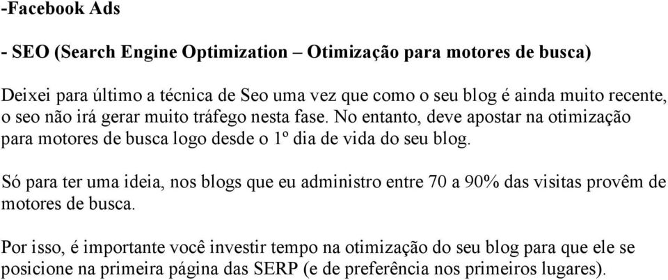 No entanto, deve apostar na otimização para motores de busca logo desde o 1º dia de vida do seu blog.