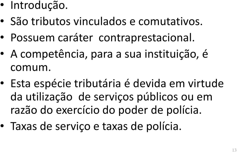 A competência, para a sua instituição, é comum.