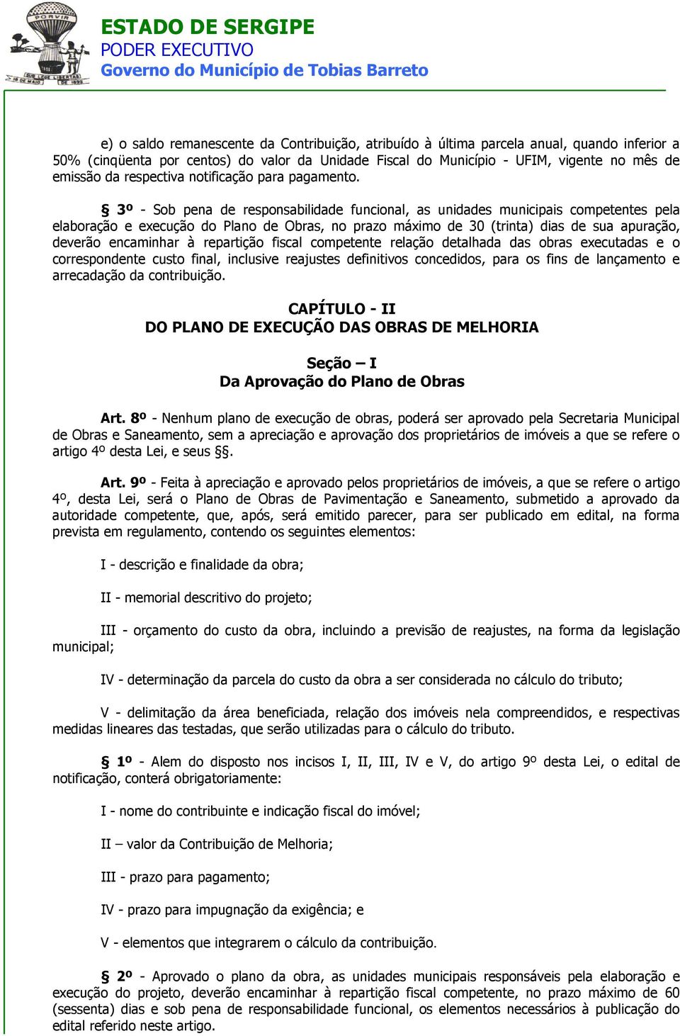 3º - Sob pena de responsabilidade funcional, as unidades municipais competentes pela elaboração e execução do Plano de Obras, no prazo máximo de 30 (trinta) dias de sua apuração, deverão encaminhar à