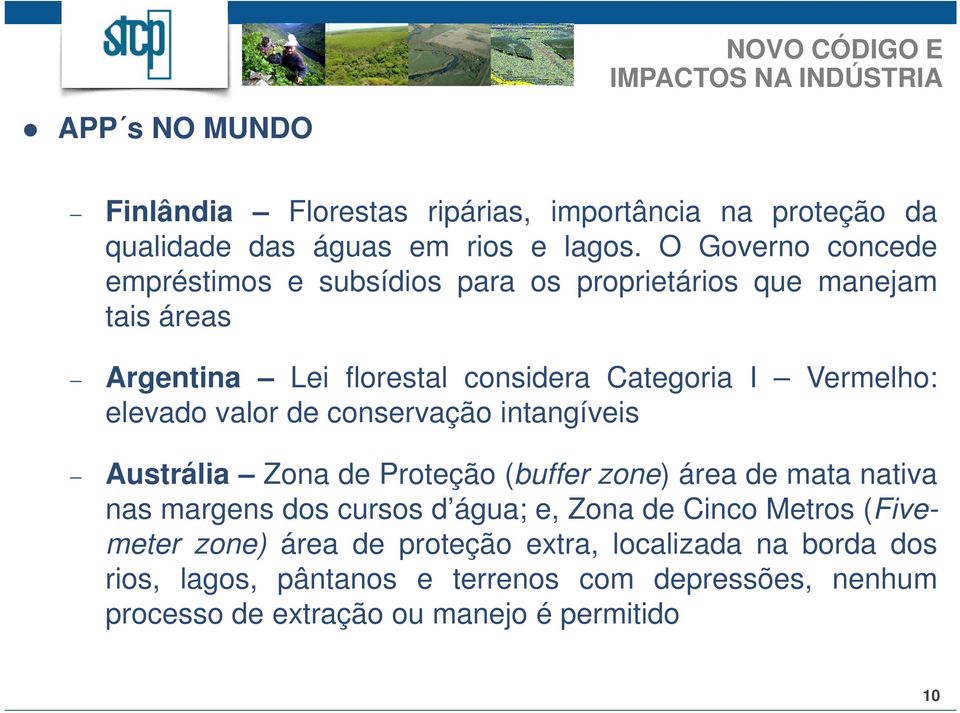 elevado valor de conservação intangíveis Austrália Zona de Proteção (buffer zone) área de mata nativa nas margens dos cursos d água; e, Zona de