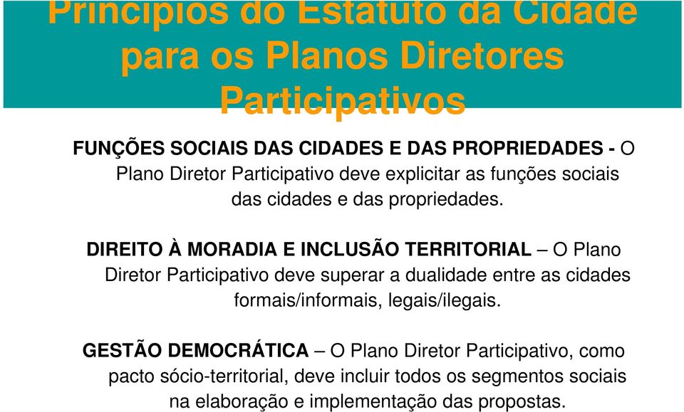 DIREITO À MORADIA E INCLUSÃO TERRITORIAL O Plano Diretor Participativo deve superar a dualidade entre as cidades formais/informais,