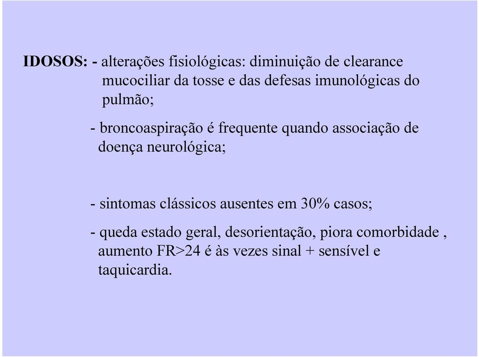 doença neurológica; - sintomas clássicos ausentes em 30% casos; - queda estado geral,