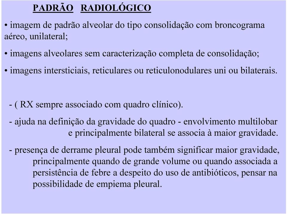 - ajuda na definição da gravidade do quadro - envolvimento multilobar e principalmente bilateral se associa à maior gravidade.