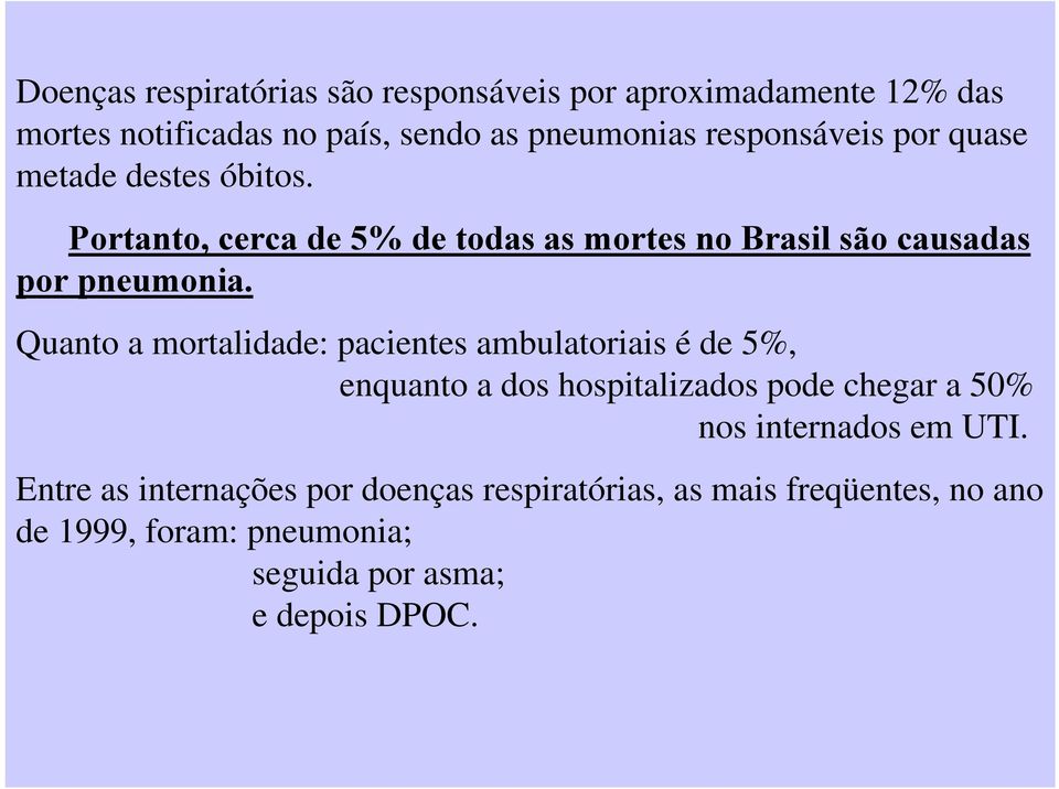 Quanto a mortalidade: pacientes ambulatoriais é de 5%, enquanto a dos hospitalizados pode chegar a 50% nos internados em UTI.