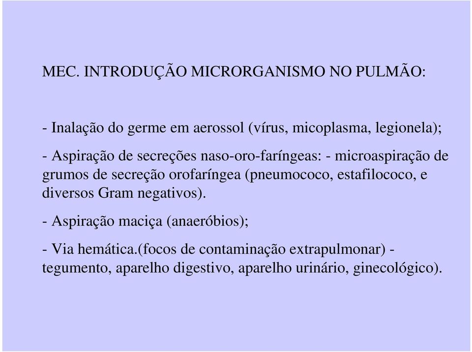 orofaríngea (pneumococo, estafilococo, e diversos Gram negativos).