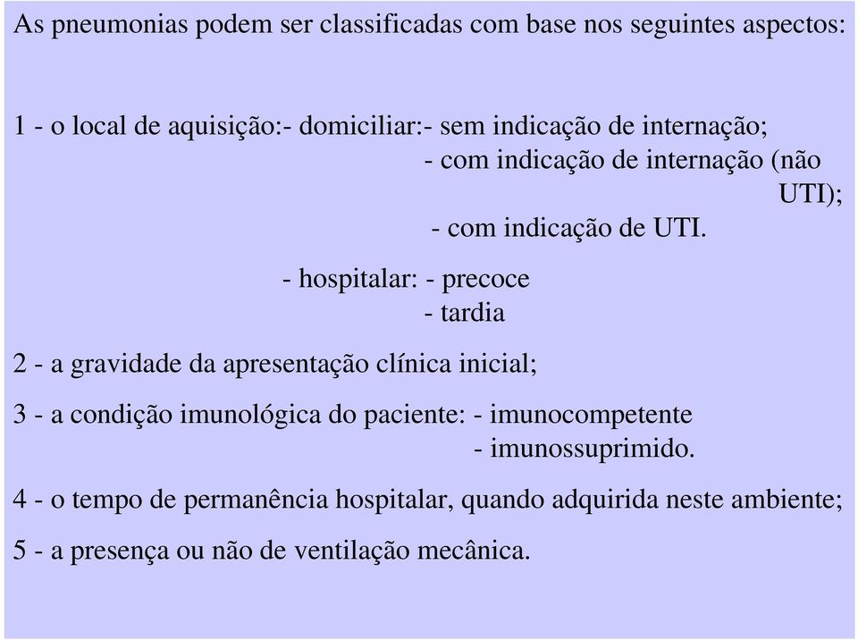 - hospitalar: - precoce - tardia 2 - a gravidade da apresentação clínica inicial; 3 - a condição imunológica do
