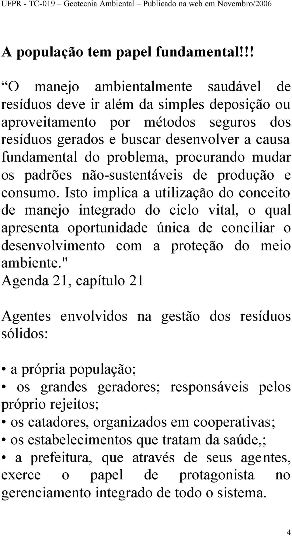 procurando mudar os padrões não-sustentáveis de produção e consumo.